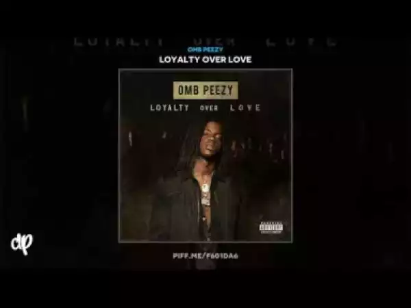 Loyalty Over Love BY OMB Peezy